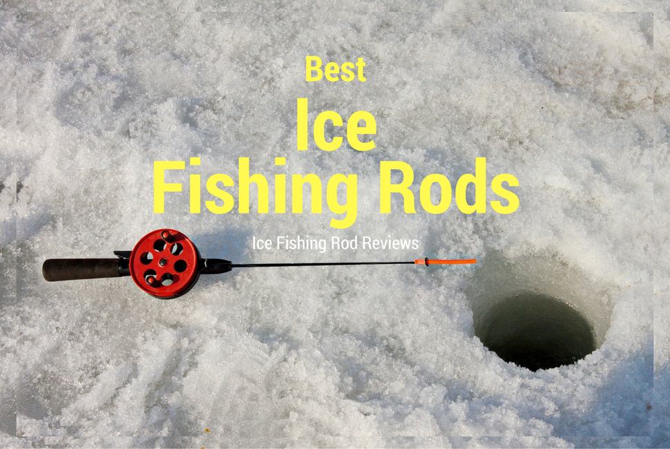 7 Best Ice Fishing Rods 2019 Ice Fishing Rod Reviews