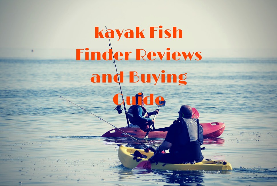 kayak Fish Finder Reviews and Buying Guide