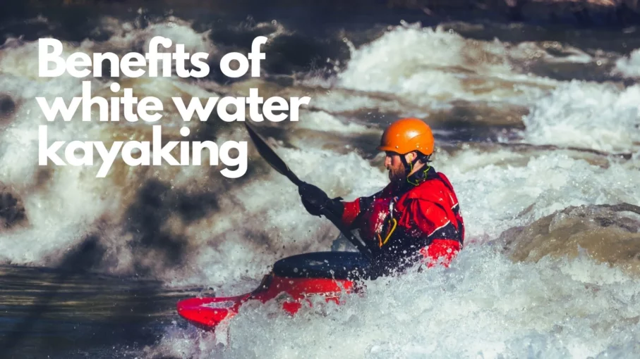 the benefits of white water kayaking